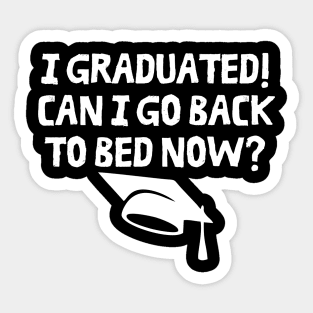 I Graduated Can I Go Back To Bed Now Sticker